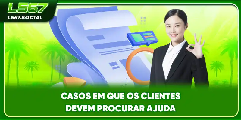Casos em que os clientes devem procurar ajuda