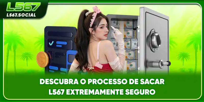 Descubra o processo de Sacar L567 extremamente seguro