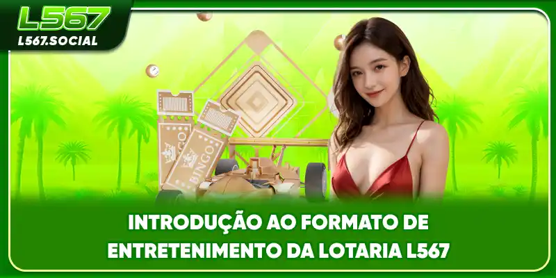 Introdução ao formato de entretenimento da lotaria L567 Introdução ao formato de entretenimento da lotaria L567