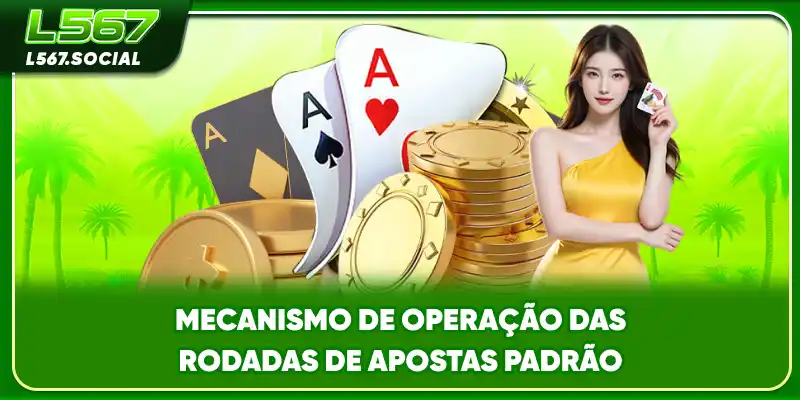 Mecanismo de operação das rodadas de apostas padrão