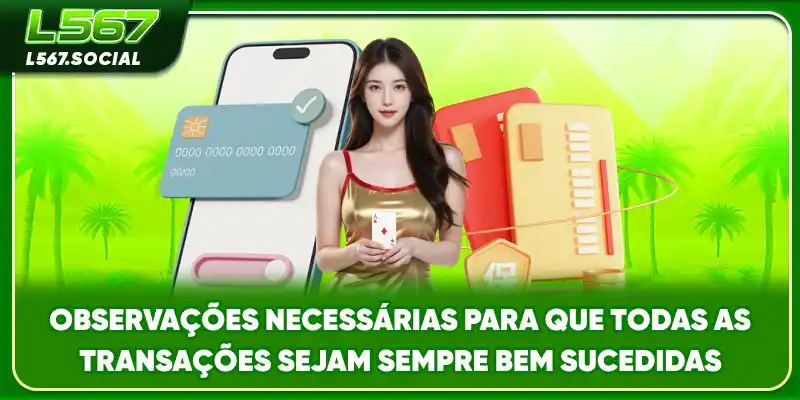 Observações necessárias para que todas as transações sejam sempre bem-sucedidas